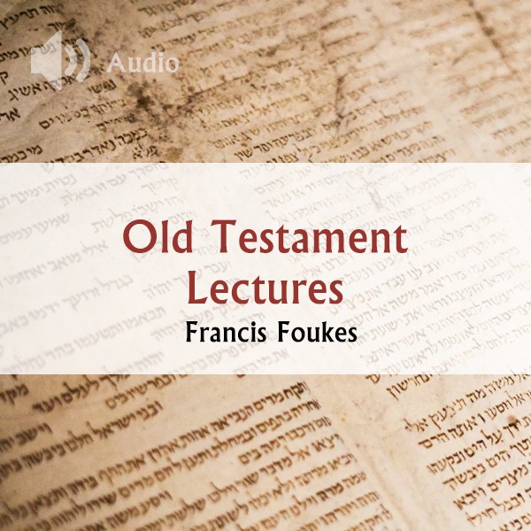Old Testament Lectures - Francis Foukes
